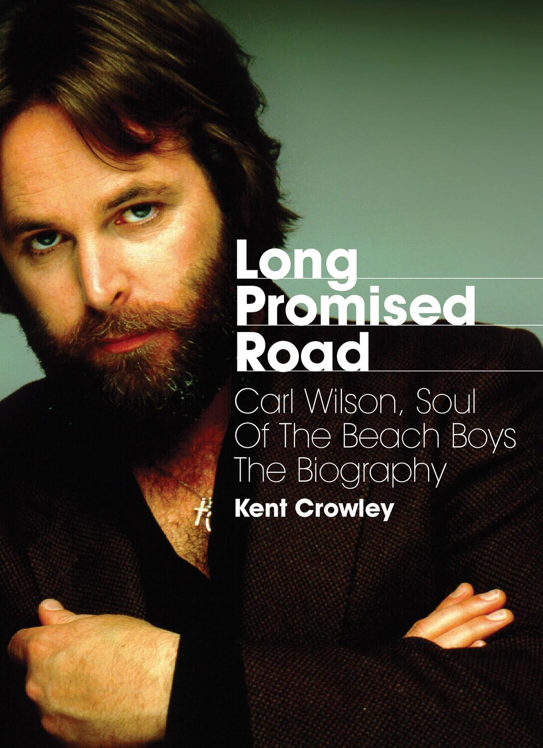 Cover: 9781908279842 | Long Promised Road | Carl Wilson, Soul of the Beach Boys The Biography