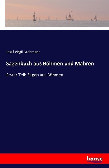 Cover: 9783741107856 | Sagenbuch aus Böhmen und Mähren | Erster Teil: Sagen aus Böhmen | Buch