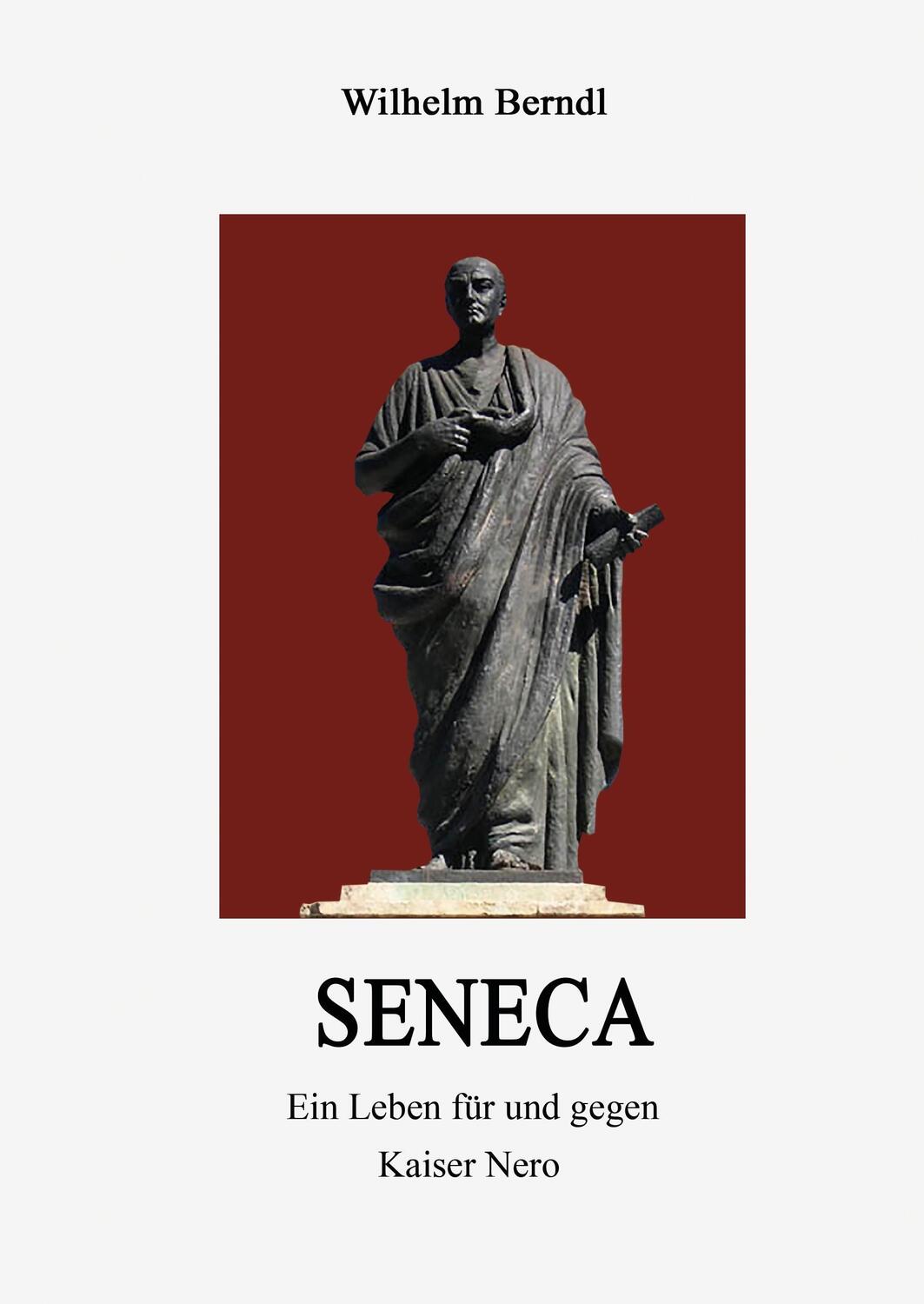 Cover: 9783734579332 | SENECA | Ein Leben für und gegen Kaiser Nero | Wilhelm Berndl | Buch