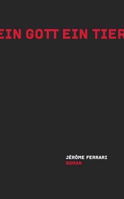 Cover: 9783906910024 | Ein Gott ein Tier | Roman | Jérôme Ferrari | Buch | 2017