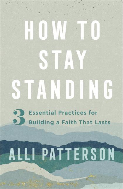 Cover: 9780800742324 | How to Stay Standing - 3 Essential Practices for Building a Faith...