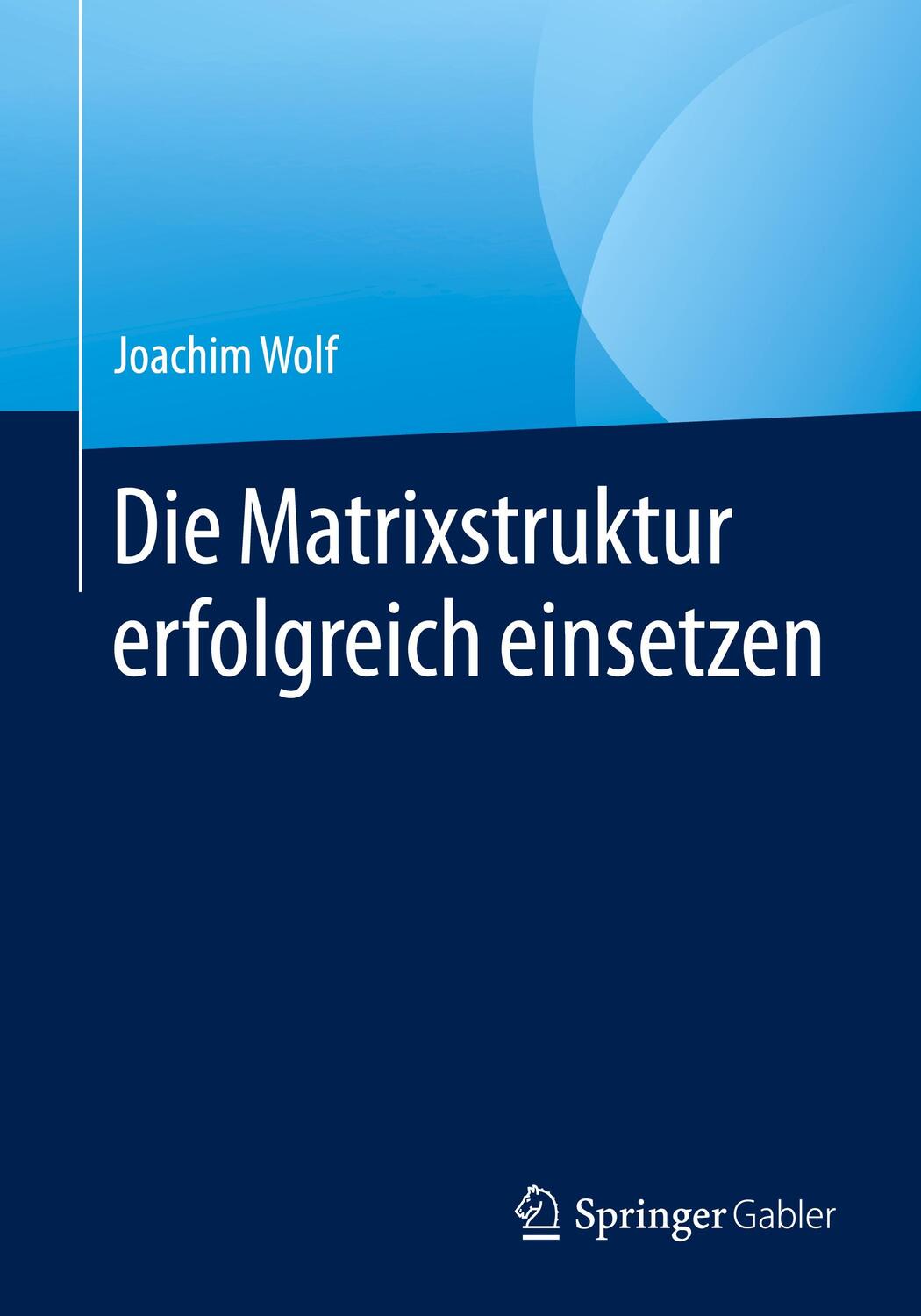 Cover: 9783658304522 | Die Matrixstruktur erfolgreich einsetzen | Joachim Wolf | Taschenbuch