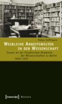 Cover: 9783837613063 | Weibliche Arbeitswelten in der Wissenschaft | Petra Hoffmann | Buch