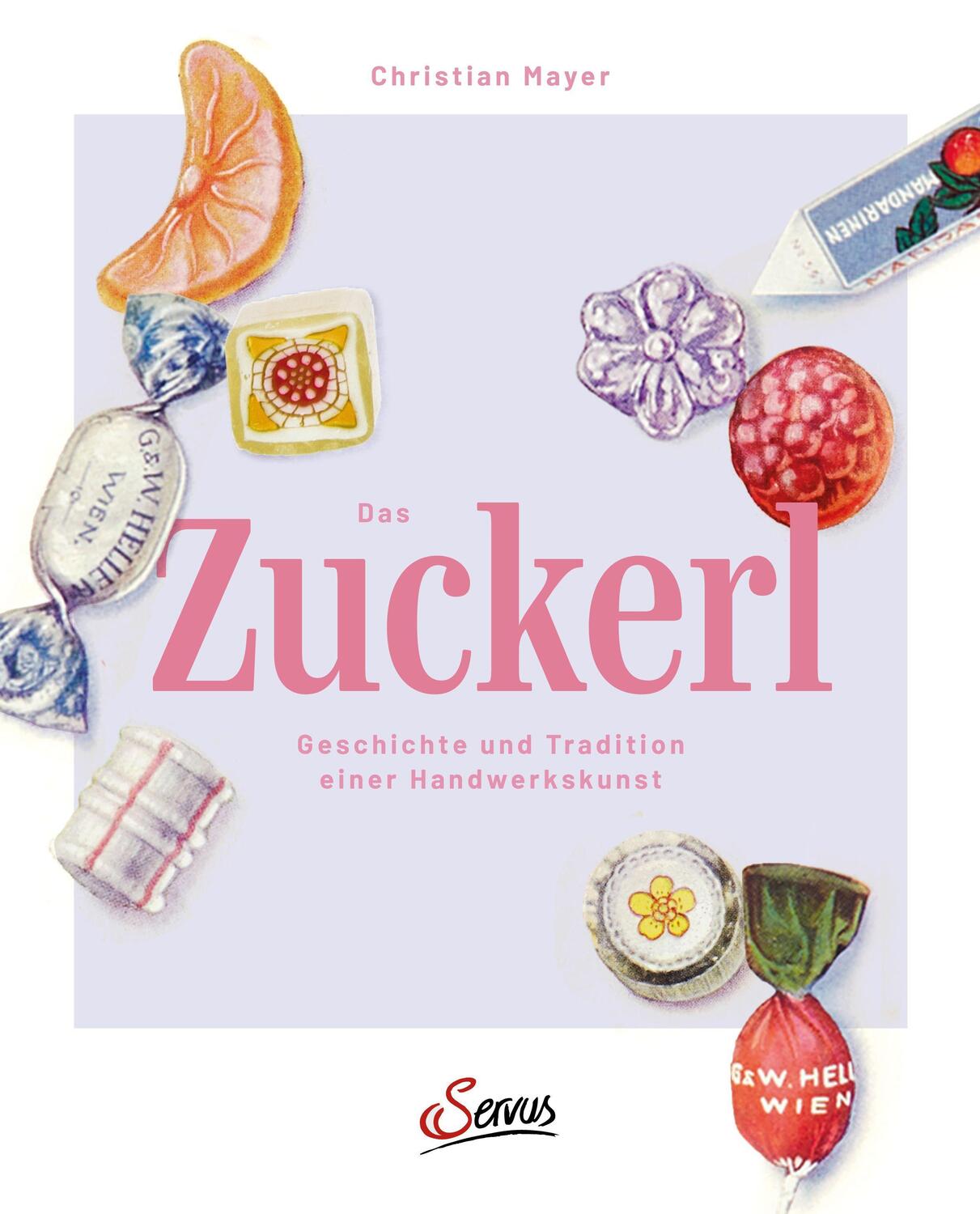 Cover: 9783710403644 | Das Zuckerl | Geschichte und Tradition einer Handwerkskunst | Mayer