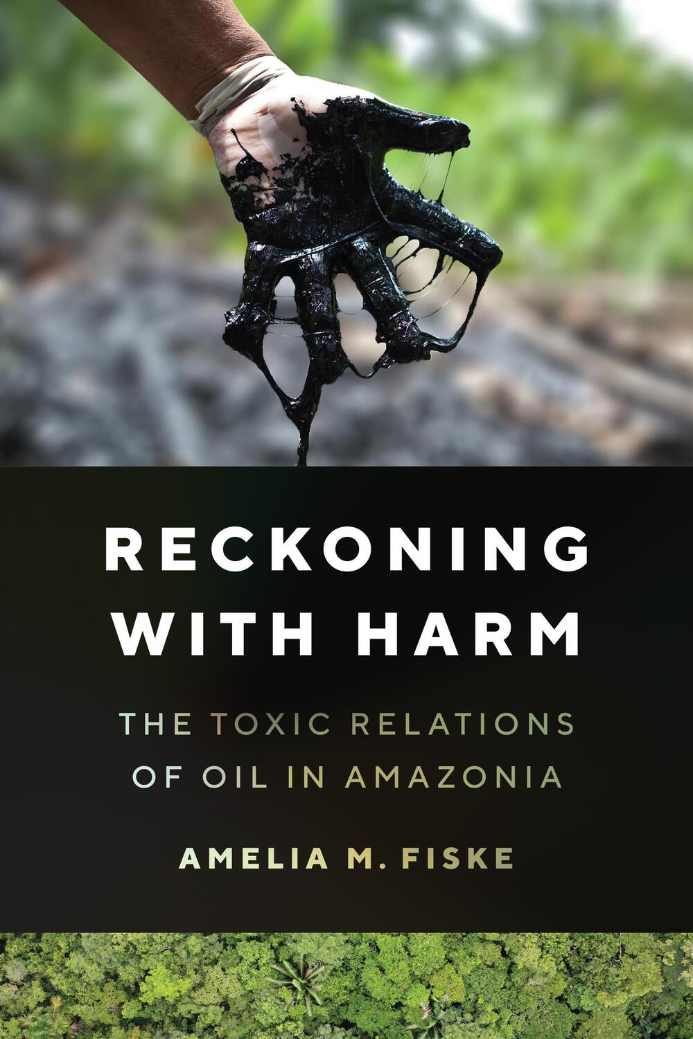 Cover: 9781477327784 | Reckoning with Harm | The Toxic Relations of Oil in Amazonia | Fiske