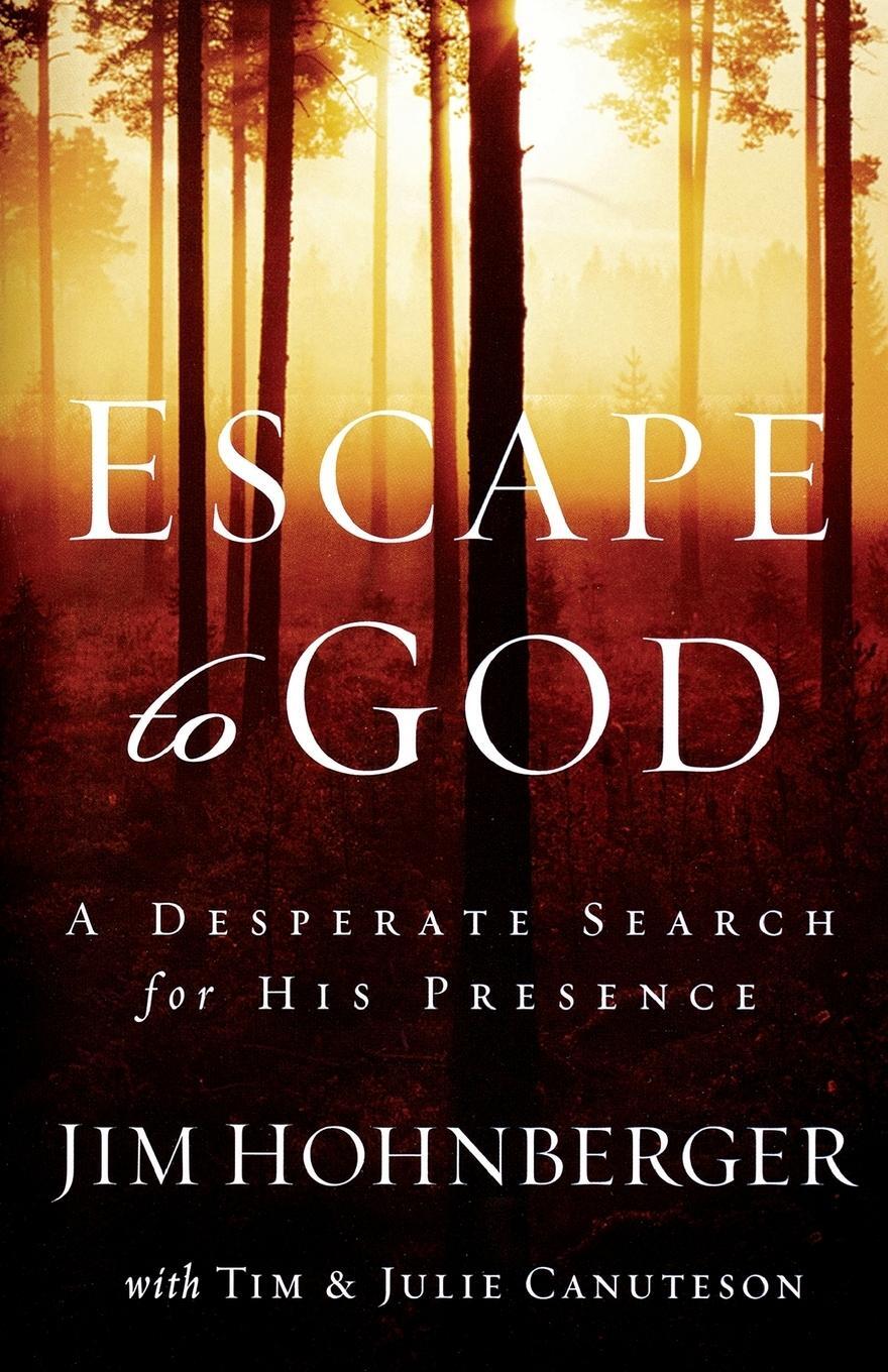 Cover: 9780785288978 | Escape to God | A Desperate Search for His Presence | Jim Hohnberger