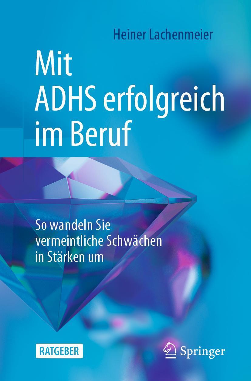 Cover: 9783662672402 | Mit ADHS erfolgreich im Beruf | Heiner Lachenmeier | Taschenbuch | xx