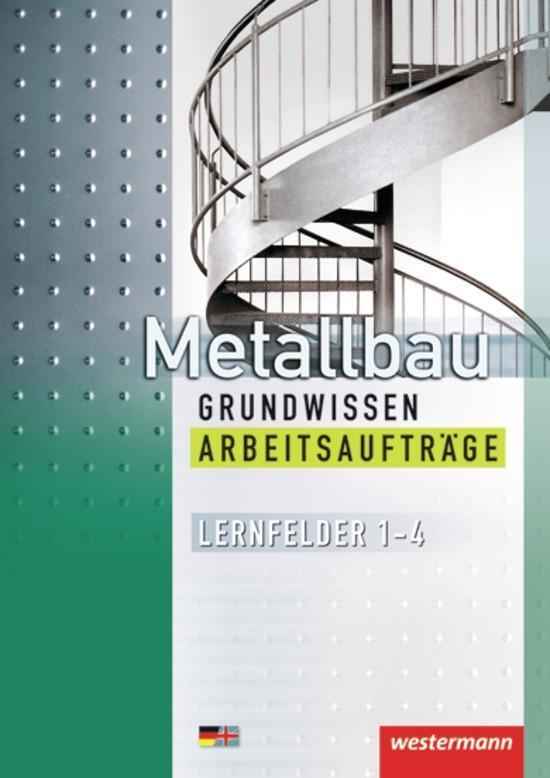 Cover: 9783142312613 | Metallbau Grundwissen. Arbeitsaufträge. Lernfelder 1 - 4 | Taschenbuch