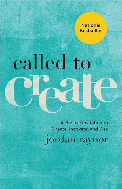 Cover: 9780801075186 | Called to Create - A Biblical Invitation to Create, Innovate, and Risk