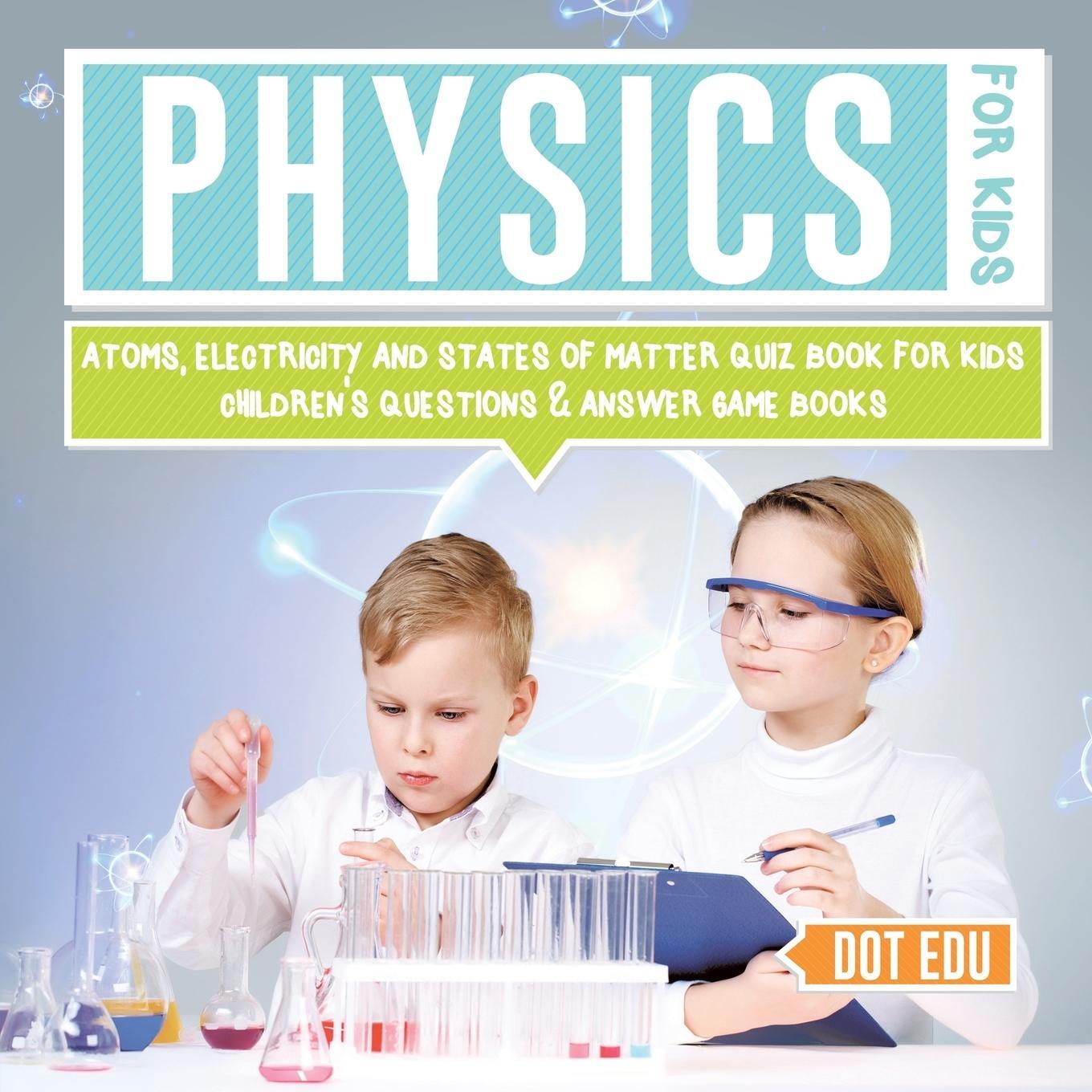 Cover: 9781541916876 | Physics for Kids Atoms, Electricity and States of Matter Quiz Book...