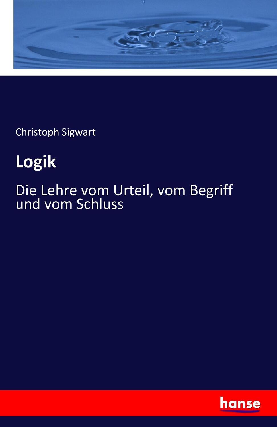 Cover: 9783742832122 | Logik | Die Lehre vom Urteil, vom Begriff und vom Schluss | Sigwart