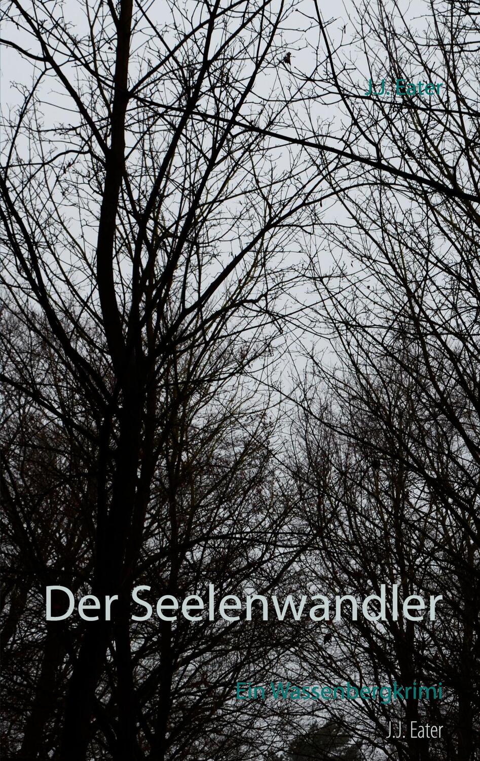 Cover: 9783752604078 | Der Seelenwandler | Ein Wassenbergkrimi | J.J. Eater | Taschenbuch