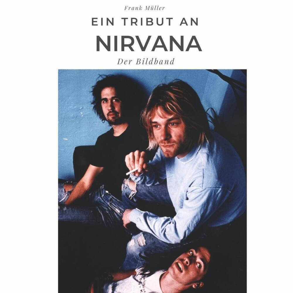 Cover: 9783750502543 | Ein Tribut an Nirvana | Der Bildband | Frank Müller | Taschenbuch