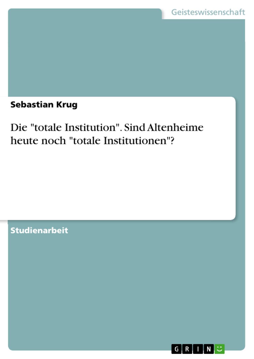 Cover: 9783638766555 | Die "totale Institution". Sind Altenheime heute noch "totale...