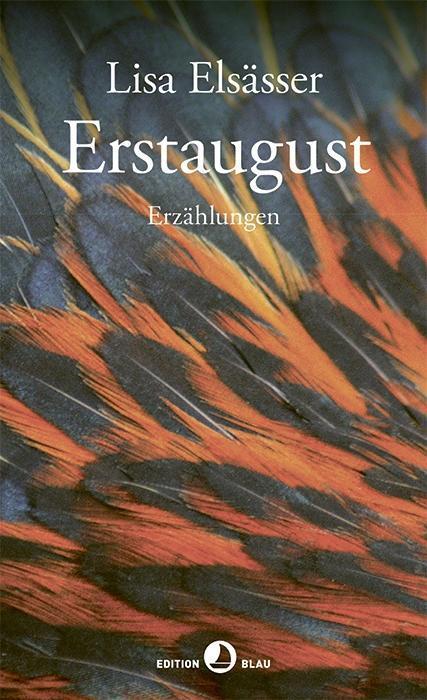Cover: 9783858698292 | Erstaugust | Erzählungen, Edition Blau | Lisa Elsässer | Buch | 160 S.