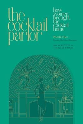 Cover: 9781682688717 | The Cocktail Parlor | How Women Brought the Cocktail Home | Nice