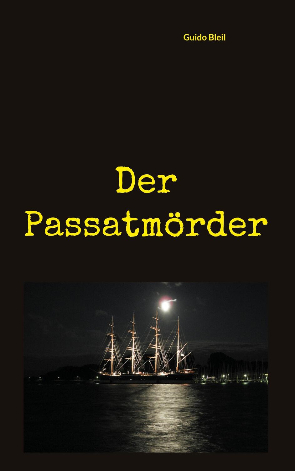 Cover: 9783758325328 | Der Passatmörder | Guido Bleil | Taschenbuch | Travemünder Geschichten