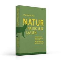 Cover: 9783942509619 | Natur Natur sein lassen | Hans Bibelriether | Buch | Deutsch | 2017