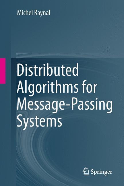 Cover: 9783642381225 | Distributed Algorithms for Message-Passing Systems | Michel Raynal