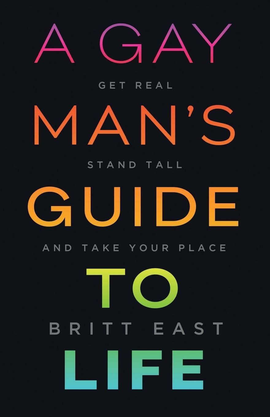 Cover: 9781544509228 | A Gay Man's Guide to Life | Get Real, Stand Tall, and Take Your Place