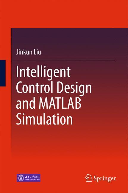Cover: 9789811052620 | Intelligent Control Design and MATLAB Simulation | Jinkun Liu | Buch