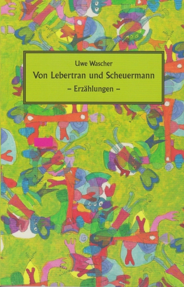 Cover: 9783730818824 | Von Lebertran und Scheuermann | Erzählungen | Uwe Wascher | Buch