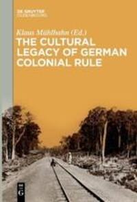 Cover: 9783110646733 | The Cultural Legacy of German Colonial Rule | Klaus Mühlhahn | Buch