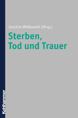 Cover: 9783170171893 | Sterben, Tod und Trauer | Grundlagen, Methoden, Anwendungsfelder