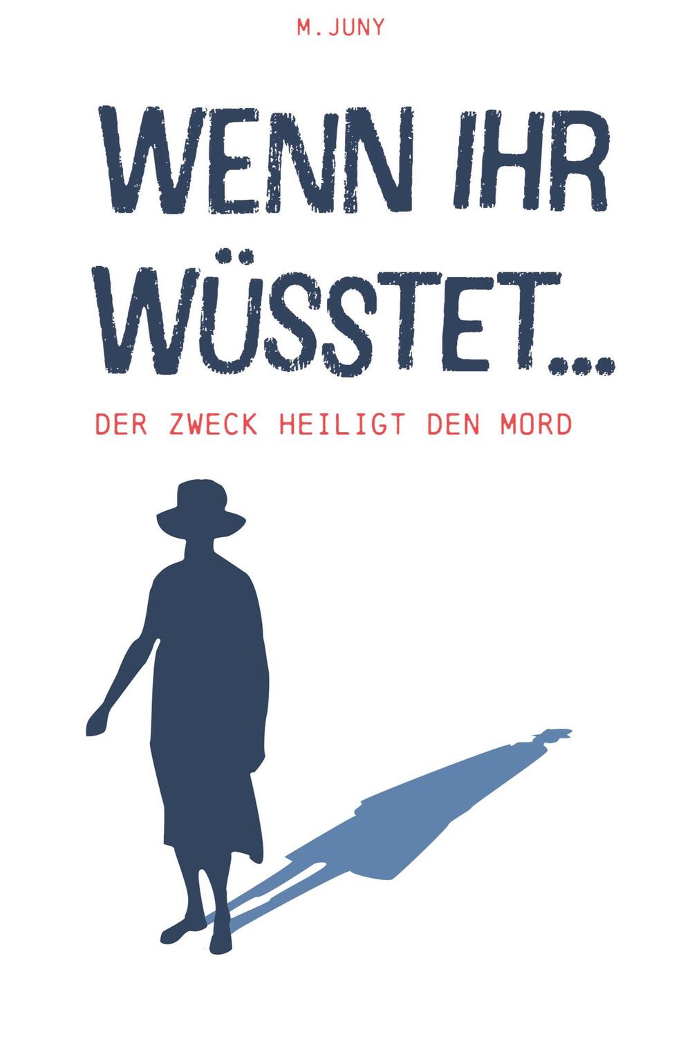 Cover: 9783985272853 | Wenn ihr wüsstet | Der Zweck heiligt den Mord | M. Juny | Taschenbuch