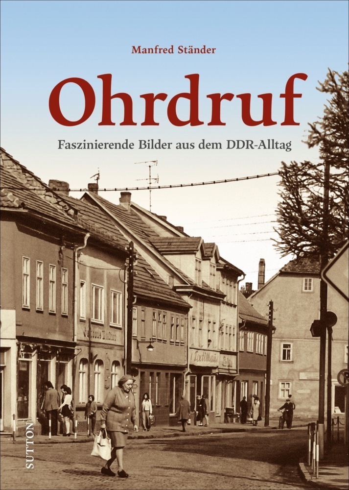Cover: 9783963033339 | Ohrdruf | Faszinierende Bilder aus dem DDR-Alltag | Manfred Ständer