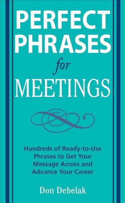 Cover: 9780071546836 | Perfect Phrases for Meetings: Hundreds of Ready-To-Use Phrases to...