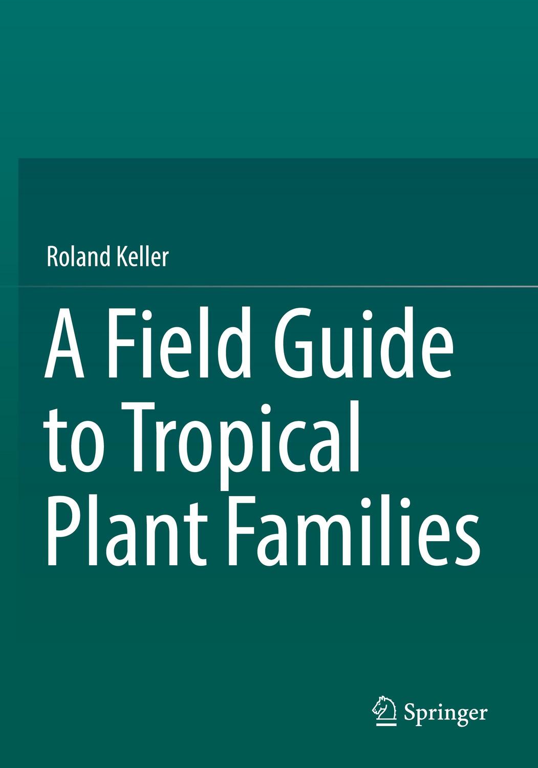 Cover: 9783031059445 | A Field Guide to Tropical Plant Families | Roland Keller | Taschenbuch