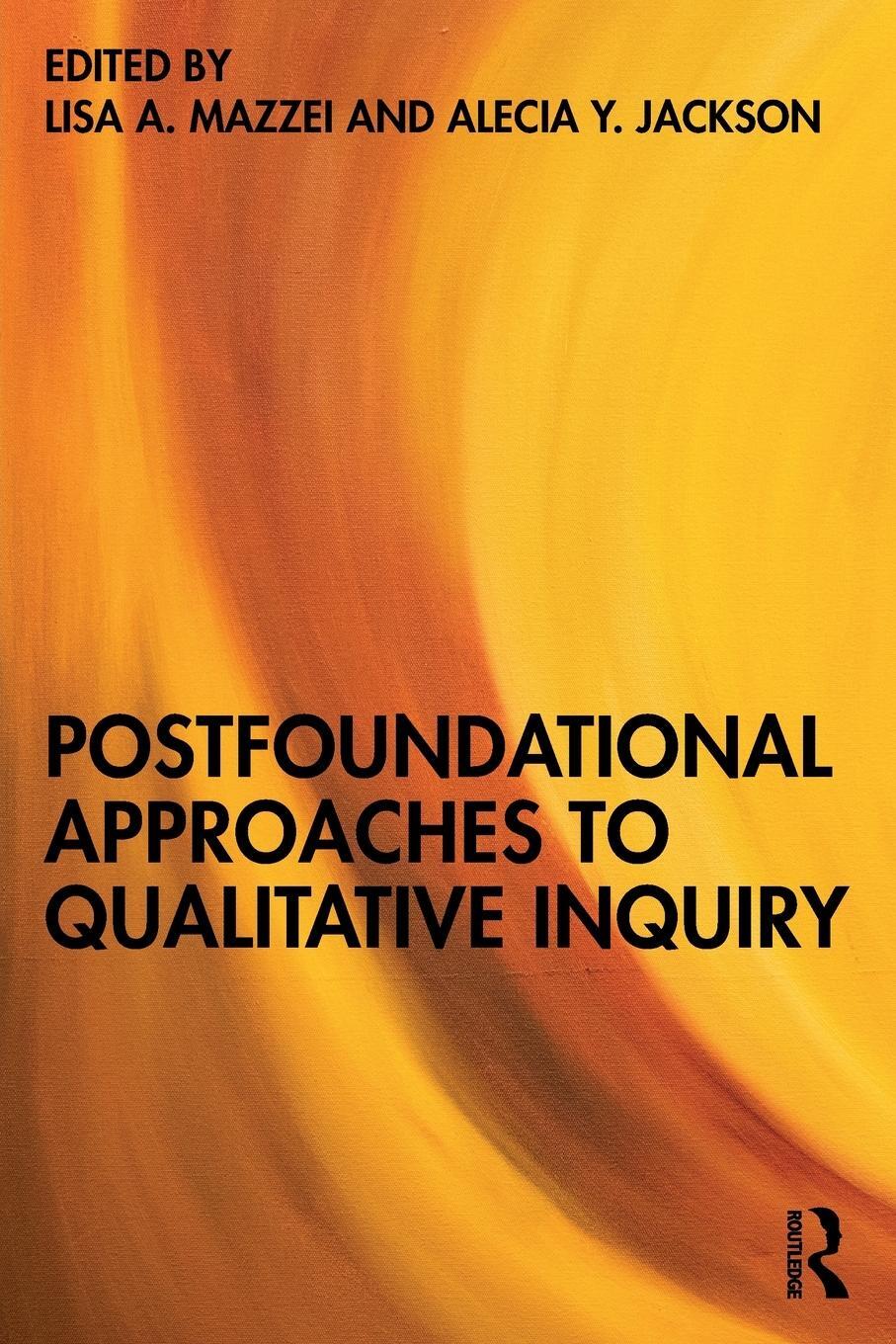 Cover: 9781032287911 | Postfoundational Approaches to Qualitative Inquiry | Lisa A. Mazzei