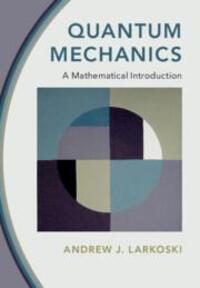 Cover: 9781009100502 | Quantum Mechanics | A Mathematical Introduction | Andrew J. Larkoski
