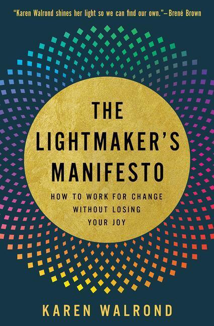 Cover: 9781506469942 | The Lightmaker's Manifesto: How to Work for Change without Losing...