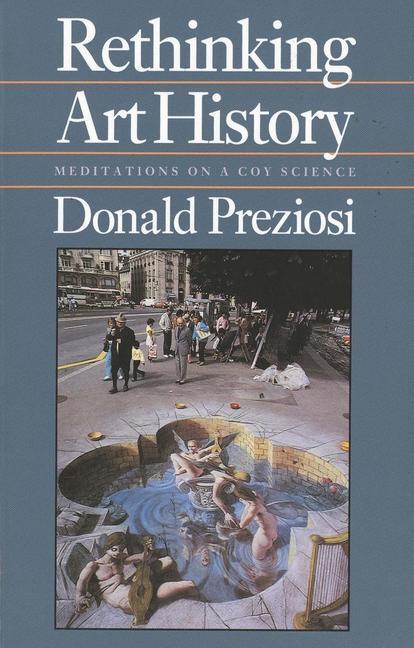 Cover: 9780300049831 | Rethinking Art History | Meditations on a Coy Science | Preziosi
