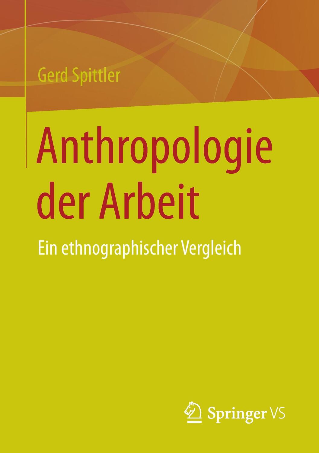 Cover: 9783658104337 | Anthropologie der Arbeit | Ein ethnographischer Vergleich | Spittler
