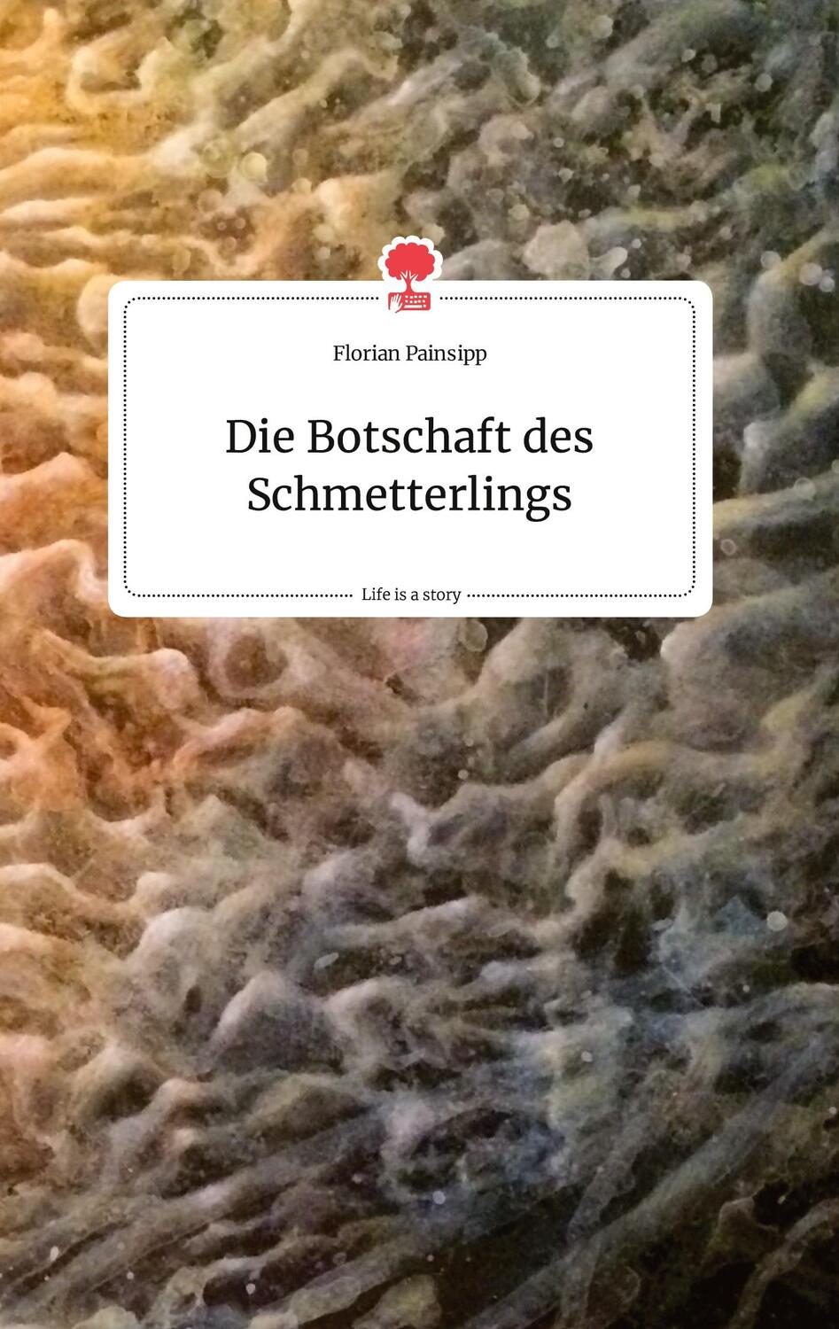 Cover: 9783710801440 | Die Botschaft des Schmetterlings. Life is a Story - story.one | Buch
