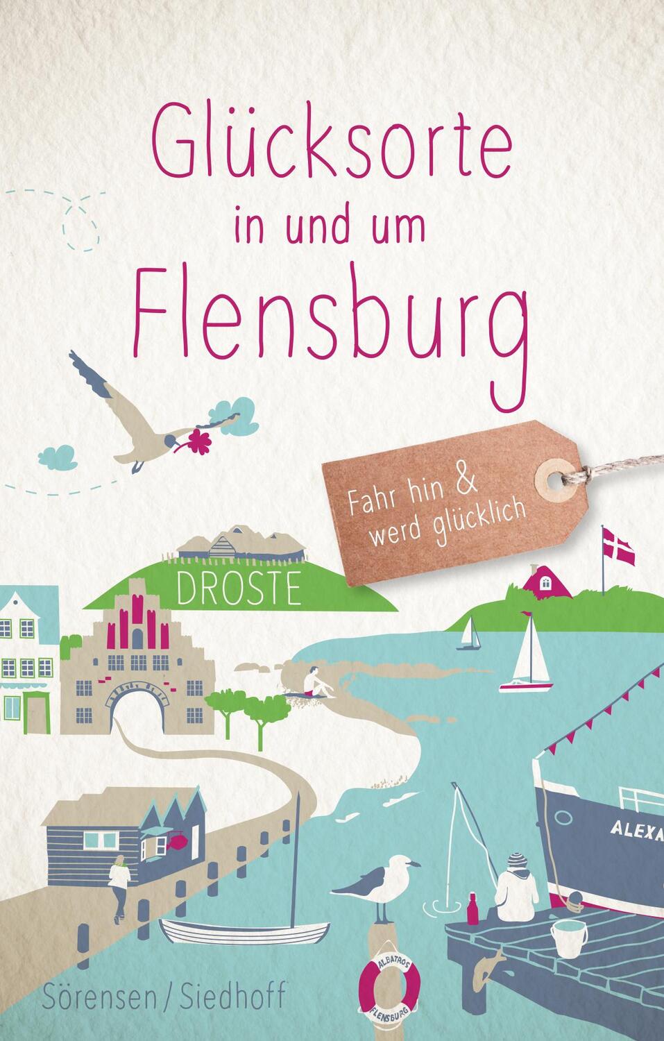 Cover: 9783770021529 | Glücksorte in und um Flensburg | Fahr hin und werd glücklich | Buch