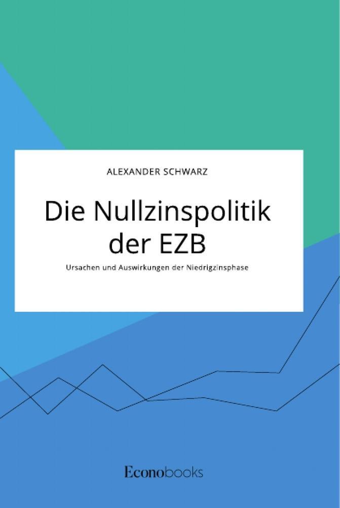 Cover: 9783963560972 | Die Nullzinspolitik der EZB. Ursachen und Auswirkungen der...