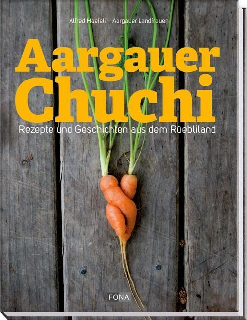 Cover: 9783037804810 | Aargauer Chuchi | Rezepte und Geschichten aus dem Rüebliland | Haefeli