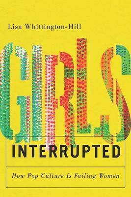 Cover: 9781550656329 | Girls, Interrupted: How Pop Culture Is Failing Women | Taschenbuch