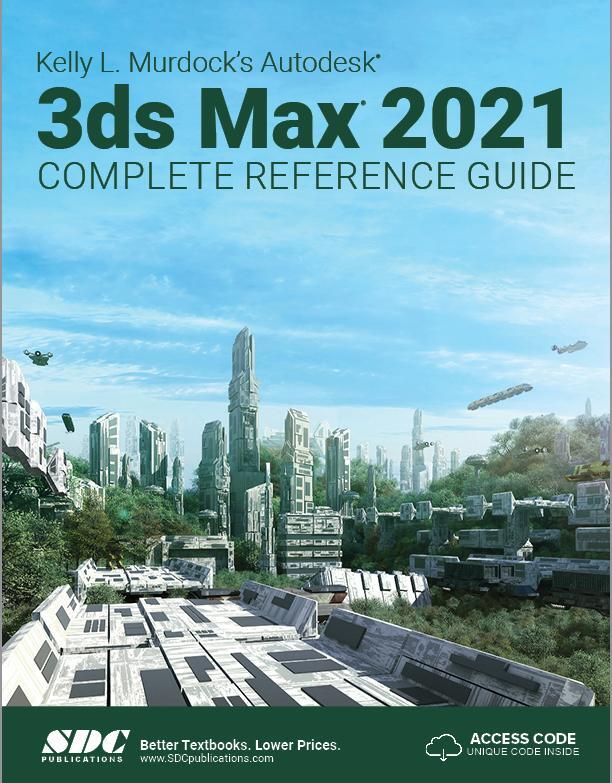 Cover: 9781630573348 | Kelly L. Murdock's Autodesk 3ds Max 2021 Complete Reference Guide