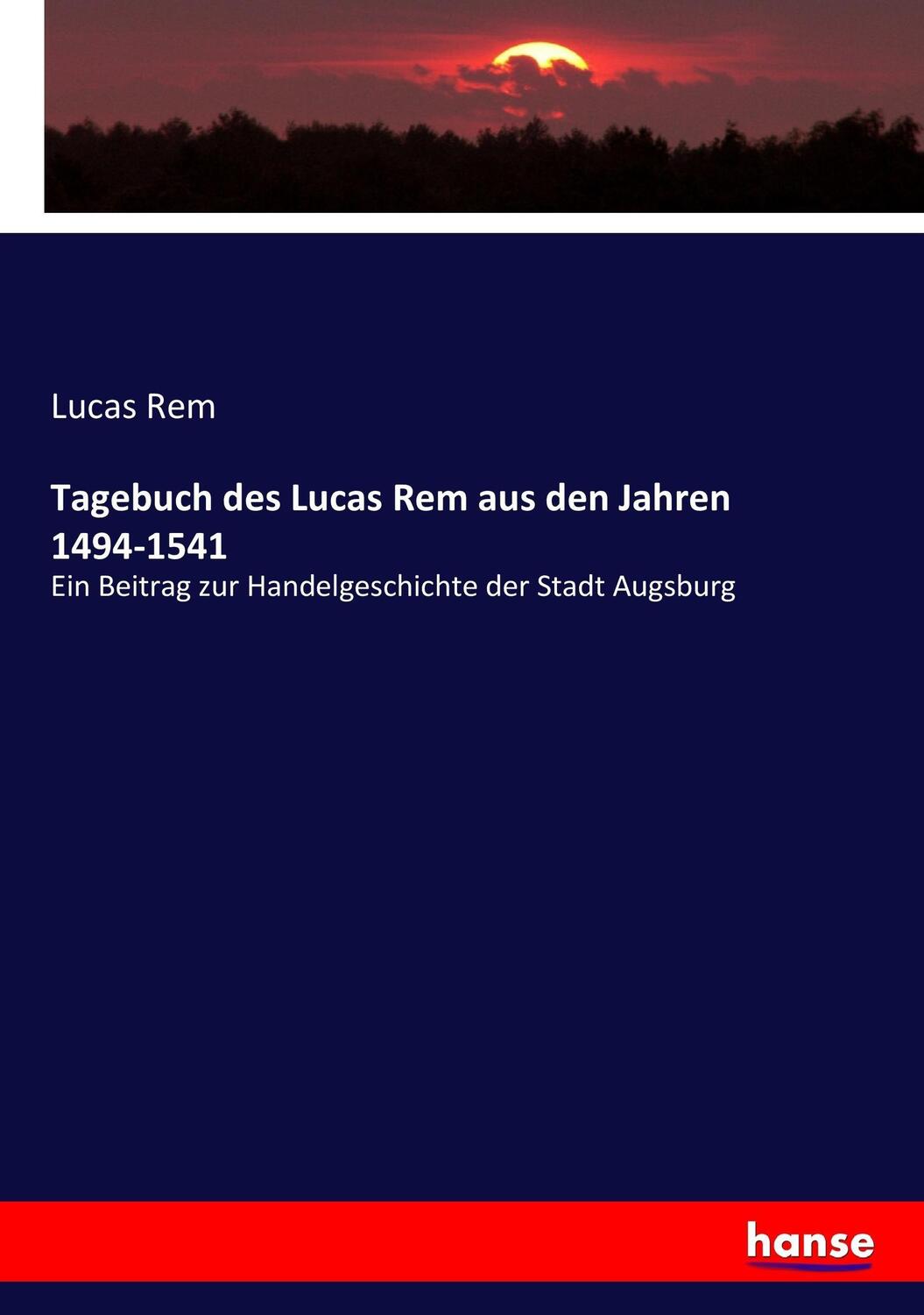 Cover: 9783743437203 | Tagebuch des Lucas Rem aus den Jahren 1494-1541 | Lucas Rem | Buch