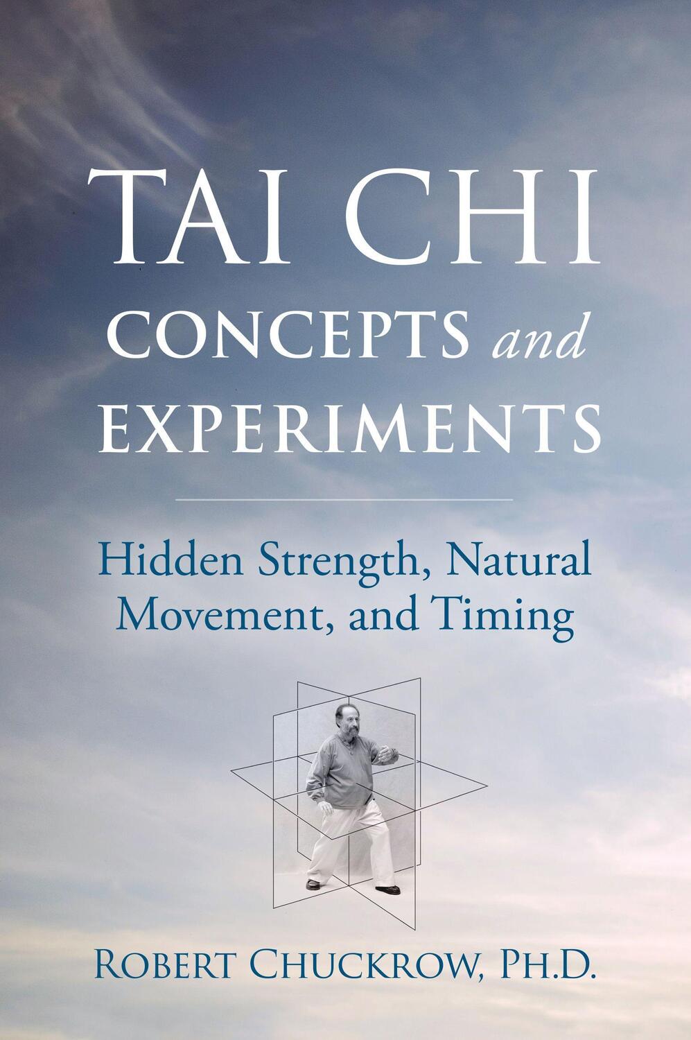 Cover: 9781594397417 | Tai Chi Concepts and Experiments: Hidden Strength, Natural...
