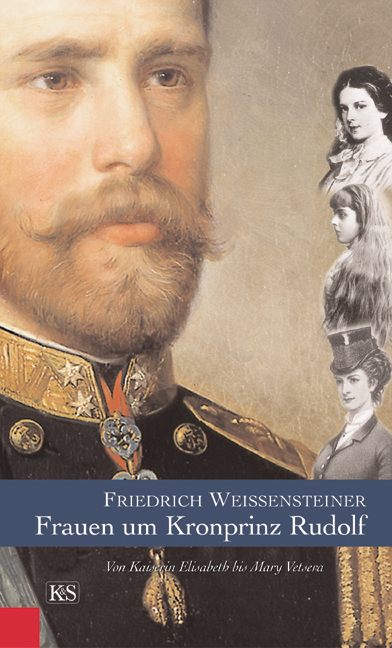Cover: 9783218007382 | Frauen um Kronprinz Rudolf | Von Kaiserin Elisabeth bis Mary Vetsera