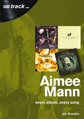 Cover: 9781789520361 | Aimee Mann On Track | Every Album, Every Song (On Track) | Jez Rowden