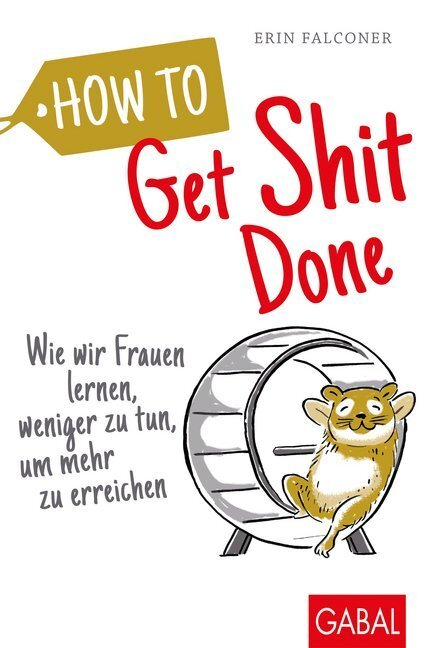 Cover: 9783869369723 | How to Get Shit Done | Erin Falconer | Taschenbuch | 2020 | GABAL