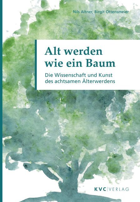 Cover: 9783965620056 | Alt werden wie ein Baum | Nils Altner (u. a.) | Taschenbuch | Geklebt