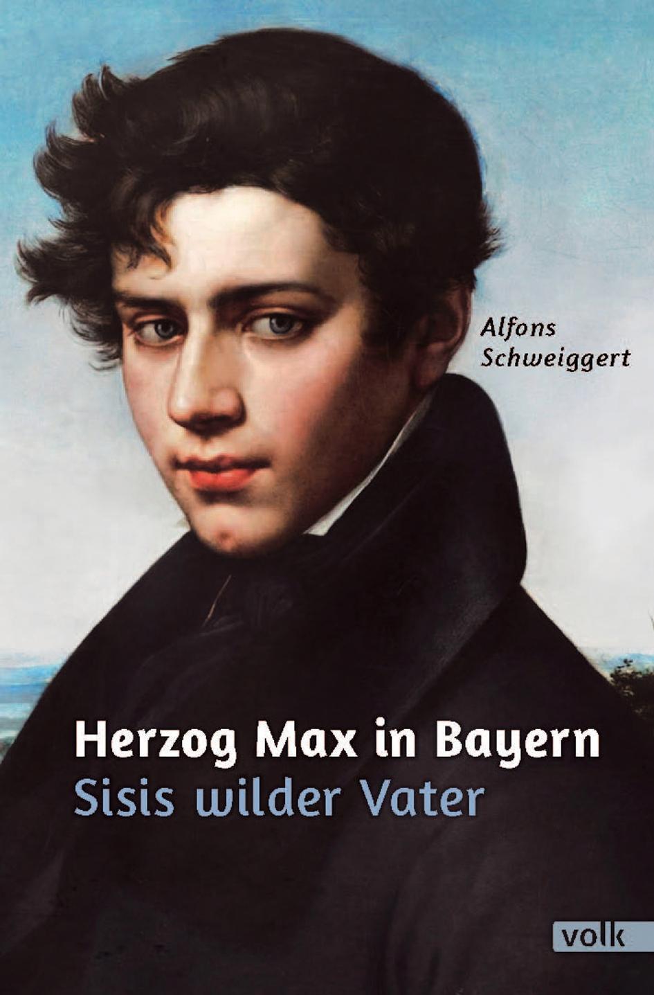Cover: 9783862222124 | Herzog Max in Bayern | Sisis wilder Vater | Alfons Schweiggert | Buch